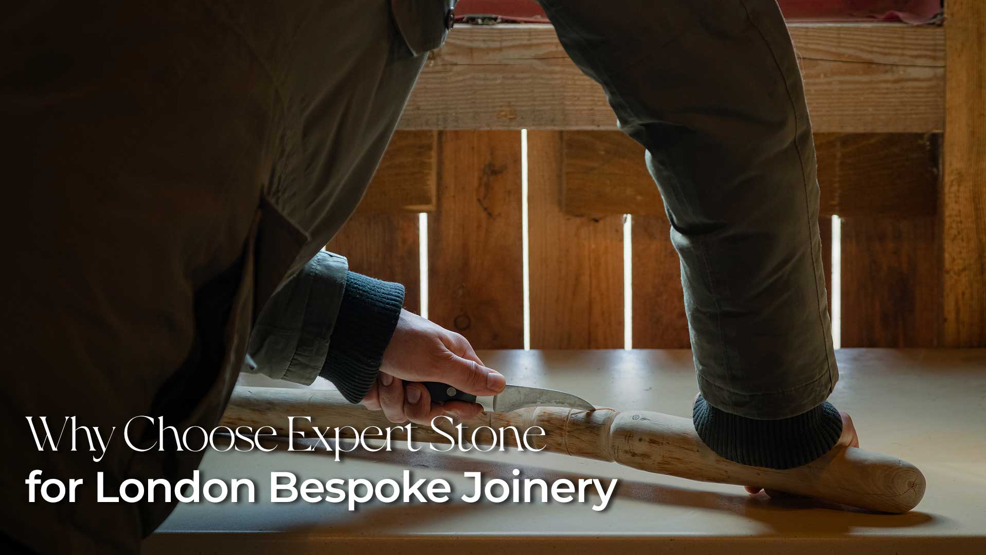 Why Choose Expert Stone for London Bespoke Joinery